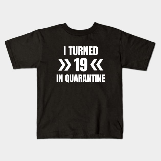 I Turned 19 In Quarantine Kids T-Shirt by LunaMay